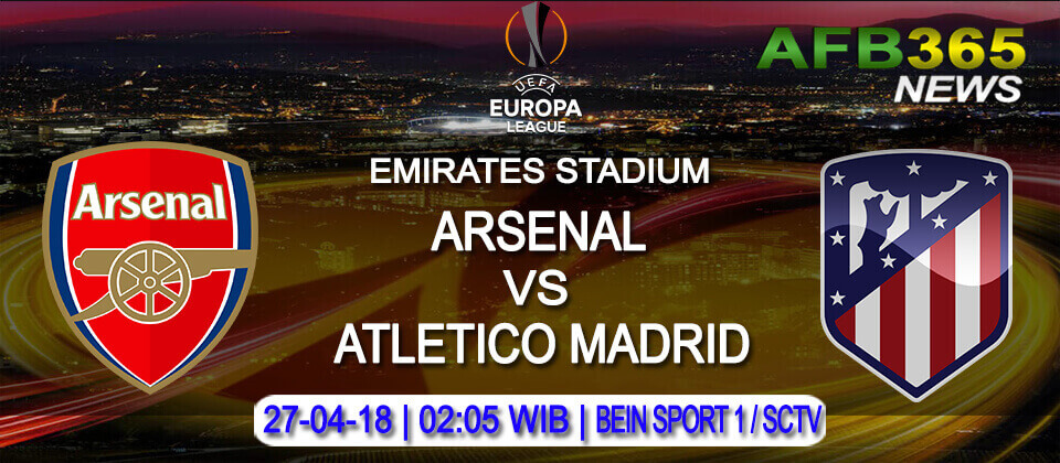 Prediksi Arsenal vs Atletico Madrid 27 April 2018