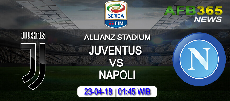 Prediksi Juventus vs Napoli 23 April 2018