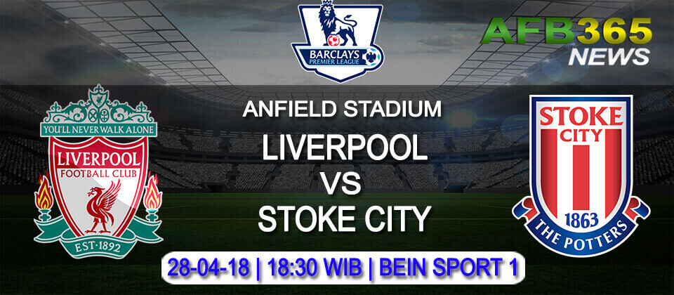 Prediksi Liverpool vs Stoke City 28 April 2018