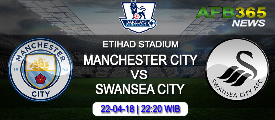 Prediksi Manchester City vs Swansea City 22 April 2018