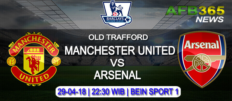 Prediksi Manchester United vs Arsenal 29 April 2018