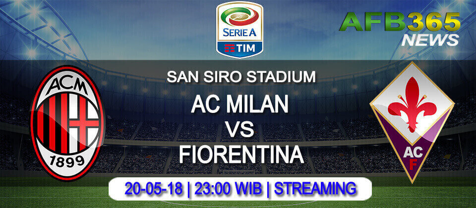 Prediksi AC Milan vs Fiorentina 20 Mei 2018