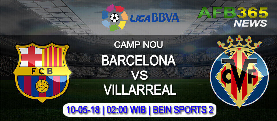 Prediksi Barcelona vs Villarreal 10 Mei 2018