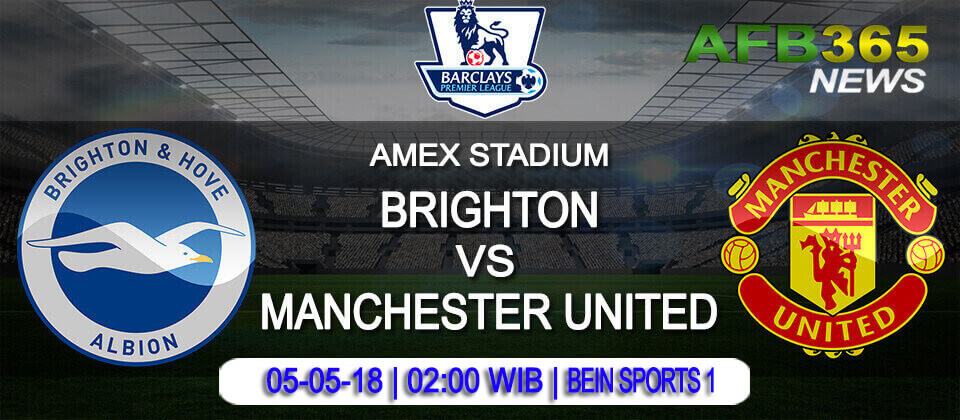 Prediksi Brighton vs Manchester United 05 Mei 2018